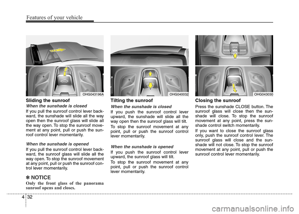 Hyundai Azera 2011 Owners Manual Features of your vehicle
32 4
Sliding the sunroof
When the sunshade is closed
If you pull the sunroof control lever back-
ward, the sunshade will slide all the way
open then the sunroof glass will sl Hyundai Azera 2011 Owners Manual Features of your vehicle
32 4
Sliding the sunroof
When the sunshade is closed
If you pull the sunroof control lever back-
ward, the sunshade will slide all the way
open then the sunroof glass will sl