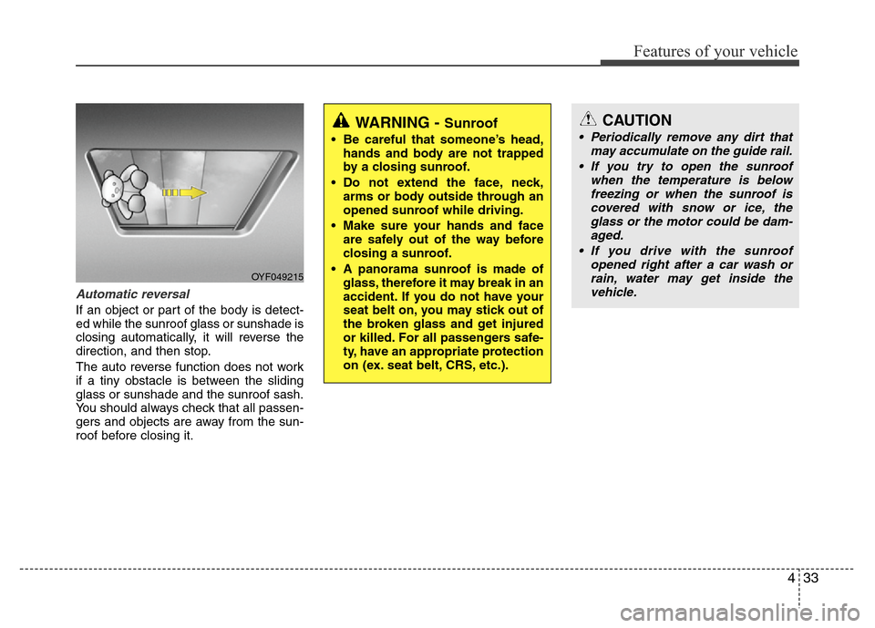 Hyundai Azera 2011 Owners Manual 433
Features of your vehicle
Automatic reversal
If an object or part of the body is detect-
ed while the sunroof glass or sunshade is
closing automatically, it will reverse the
direction, and then sto Hyundai Azera 2011 Owners Manual 433
Features of your vehicle
Automatic reversal
If an object or part of the body is detect-
ed while the sunroof glass or sunshade is
closing automatically, it will reverse the
direction, and then sto