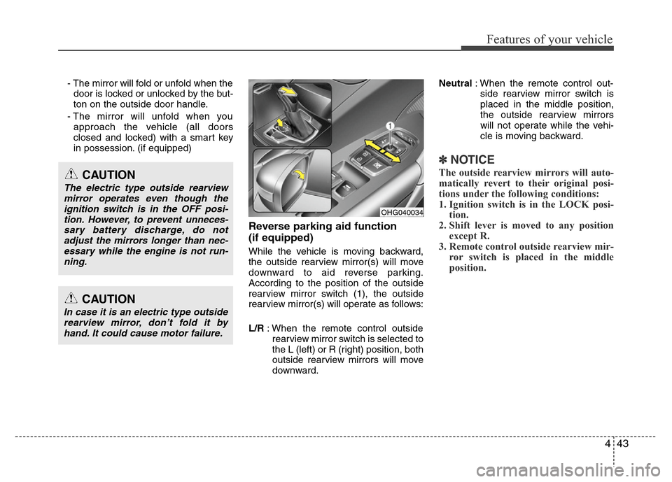 Hyundai Azera 2011 Owners Manual 443
Features of your vehicle
- The mirror will fold or unfold when the
door is locked or unlocked by the but-
ton on the outside door handle.
- The mirror will unfold when you
approach the vehicle (al Hyundai Azera 2011 Owners Manual 443
Features of your vehicle
- The mirror will fold or unfold when the
door is locked or unlocked by the but-
ton on the outside door handle.
- The mirror will unfold when you
approach the vehicle (al