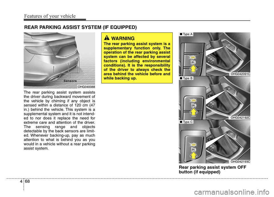 Hyundai Azera 2011 Owners Manual Features of your vehicle
68 4
REAR PARKING ASSIST SYSTEM (IF EQUIPPED)
The rear parking assist system assists
the driver during backward movement of
the vehicle by chiming if any object is
sensed with Hyundai Azera 2011 Owners Manual Features of your vehicle
68 4
REAR PARKING ASSIST SYSTEM (IF EQUIPPED)
The rear parking assist system assists
the driver during backward movement of
the vehicle by chiming if any object is
sensed with