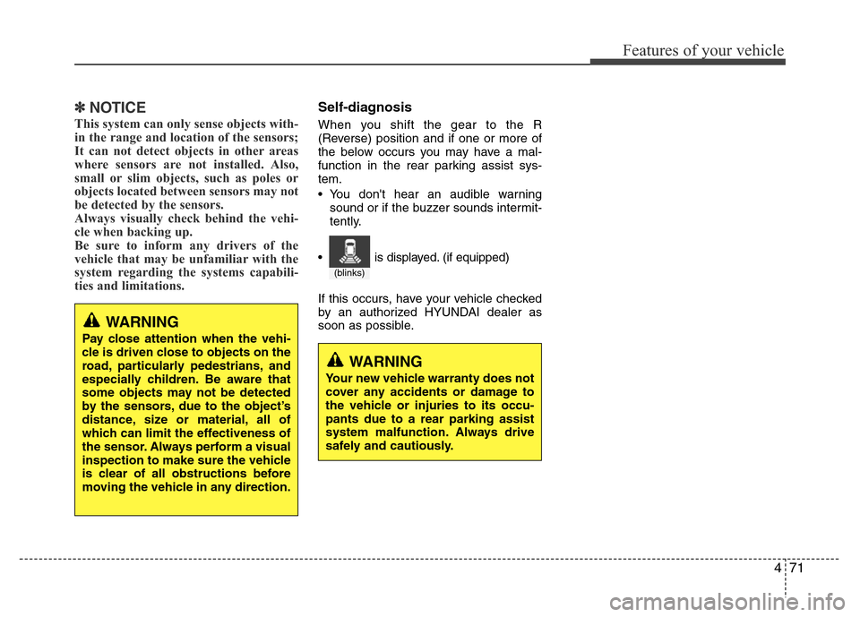 Hyundai Azera 2011 Owners Manual 471
Features of your vehicle
✽NOTICE
This system can only sense objects with-
in the range and location of the sensors;
It can not detect objects in other areas
where sensors are not installed. Also Hyundai Azera 2011 Owners Manual 471
Features of your vehicle
✽NOTICE
This system can only sense objects with-
in the range and location of the sensors;
It can not detect objects in other areas
where sensors are not installed. Also