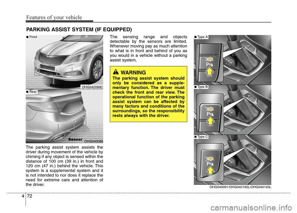 Hyundai Azera 2011 Owners Manual Features of your vehicle
72 4
The parking assist system assists the
driver during movement of the vehicle by
chiming if any object is sensed within the
distance of 100 cm (39 in.) in front and
120 cm Hyundai Azera 2011 Owners Manual Features of your vehicle
72 4
The parking assist system assists the
driver during movement of the vehicle by
chiming if any object is sensed within the
distance of 100 cm (39 in.) in front and
120 cm