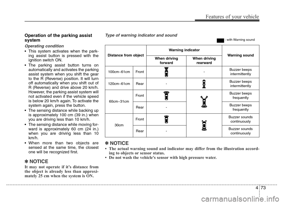 Hyundai Azera 2011 Owners Manual 473
Features of your vehicle
Operation of the parking assist
system
Operating condition
• This system activates when the park-
ing assist button is pressed with the
ignition switch ON.
• The parki Hyundai Azera 2011 Owners Manual 473
Features of your vehicle
Operation of the parking assist
system
Operating condition
• This system activates when the park-
ing assist button is pressed with the
ignition switch ON.
• The parki