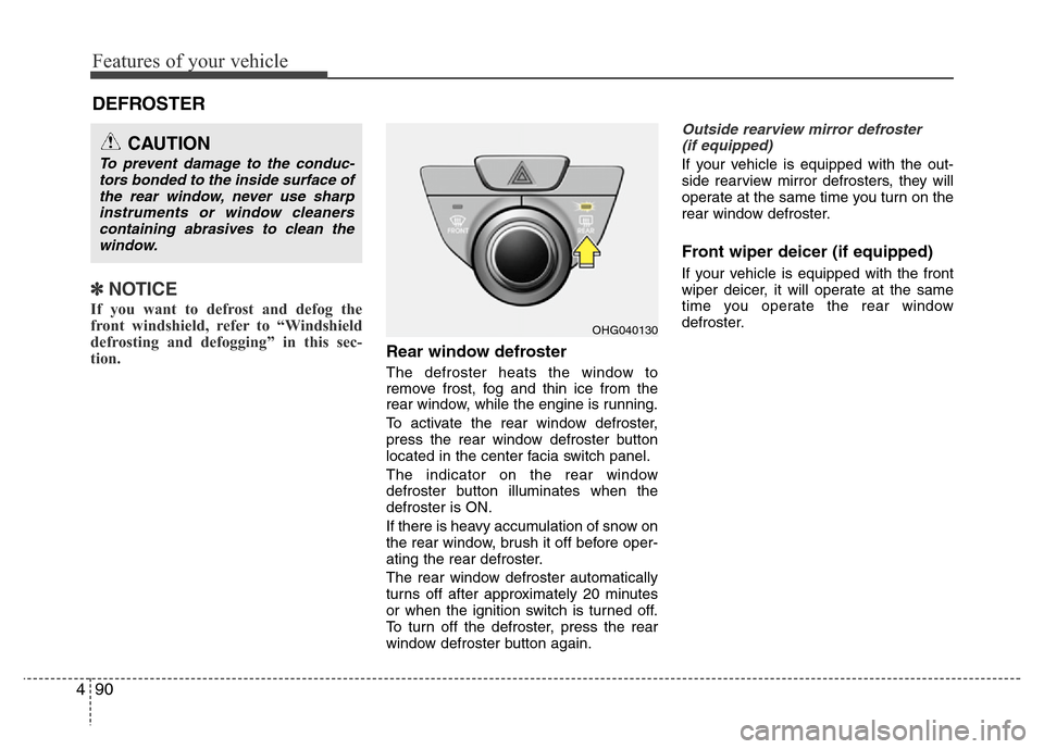 Hyundai Azera 2011 Owners Manual Features of your vehicle
90 4
DEFROSTER
✽NOTICE
If you want to defrost and defog the
front windshield, refer to “Windshield
defrosting and defogging” in this sec-
tion.
Rear window defroster
T Hyundai Azera 2011 Owners Manual Features of your vehicle
90 4
DEFROSTER
✽NOTICE
If you want to defrost and defog the
front windshield, refer to “Windshield
defrosting and defogging” in this sec-
tion.
Rear window defroster
T