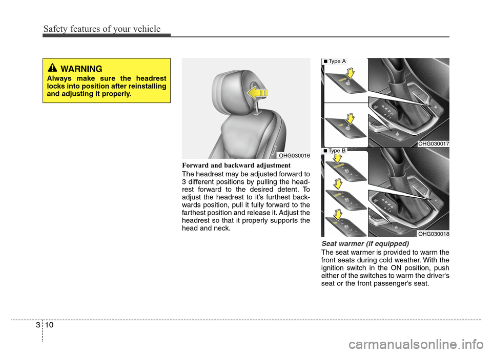 Hyundai Azera 2011 Owners Guide Safety features of your vehicle
10 3
Forward and backward adjustment
The headrest may be adjusted forward to
3 different positions by pulling the head-
rest forward to the desired detent. To
adjust t Hyundai Azera 2011 Owners Guide Safety features of your vehicle
10 3
Forward and backward adjustment
The headrest may be adjusted forward to
3 different positions by pulling the head-
rest forward to the desired detent. To
adjust t