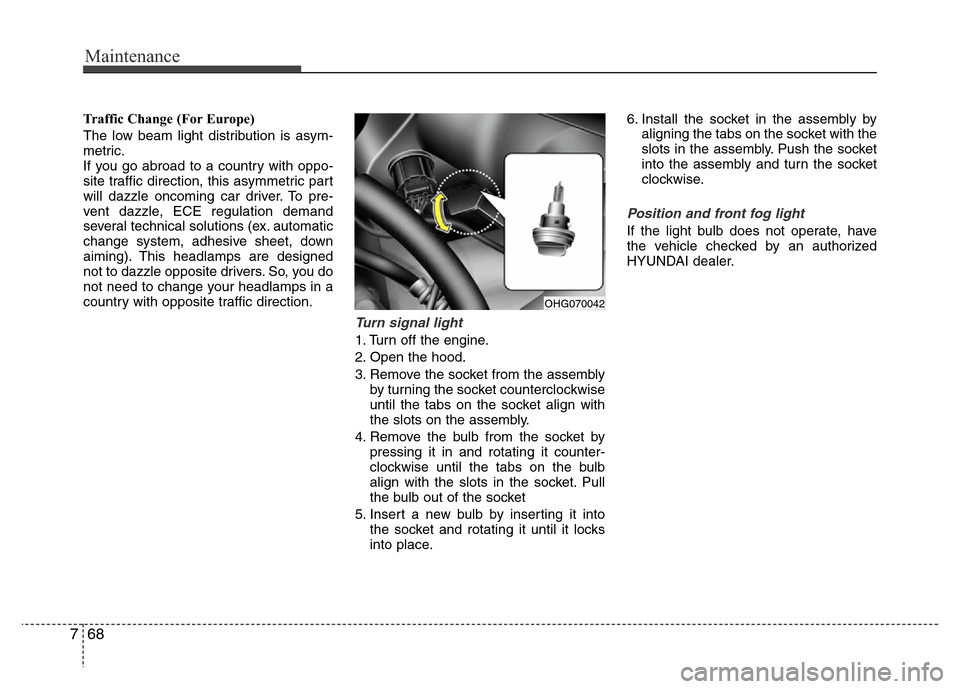 Hyundai Azera 2011 Owners Manual Maintenance
68 7
Traffic Change (For Europe)
The low beam light distribution is asym-
metric.
If you go abroad to a country with oppo-
site traffic direction, this asymmetric part
will dazzle oncoming Hyundai Azera 2011 Owners Manual Maintenance
68 7
Traffic Change (For Europe)
The low beam light distribution is asym-
metric.
If you go abroad to a country with oppo-
site traffic direction, this asymmetric part
will dazzle oncoming