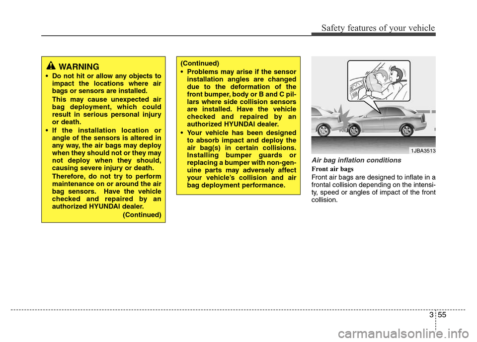 Hyundai Azera 2011 Repair Manual 355
Safety features of your vehicle
Air bag inflation conditions
Front air bags
Front air bags are designed to inflate in a
frontal collision depending on the intensi-
ty, speed or angles of impact o Hyundai Azera 2011 Repair Manual 355
Safety features of your vehicle
Air bag inflation conditions
Front air bags
Front air bags are designed to inflate in a
frontal collision depending on the intensi-
ty, speed or angles of impact o