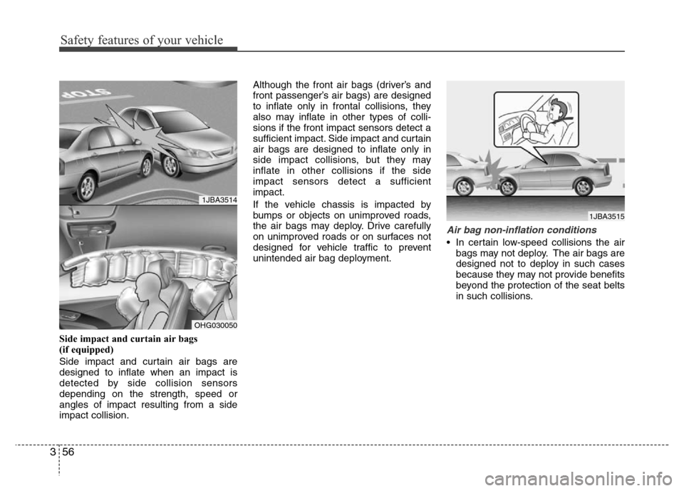 Hyundai Azera 2011 Manual PDF Safety features of your vehicle
56 3
Side impact and curtain air bags
(if equipped)
Side impact and curtain air bags are
designed to inflate when an impact is
detected by side collision sensors
depen Hyundai Azera 2011 Manual PDF Safety features of your vehicle
56 3
Side impact and curtain air bags
(if equipped)
Side impact and curtain air bags are
designed to inflate when an impact is
detected by side collision sensors
depen
