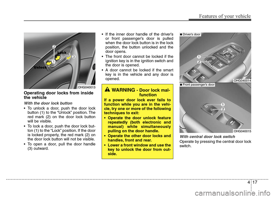 Hyundai Azera 2011 Owners Manual 417
Features of your vehicle
Operating door locks from inside
the vehicle
With the door lock button
• To unlock a door, push the door lock
button (1) to the “Unlock” position. The
red mark (2) o Hyundai Azera 2011 Owners Manual 417
Features of your vehicle
Operating door locks from inside
the vehicle
With the door lock button
• To unlock a door, push the door lock
button (1) to the “Unlock” position. The
red mark (2) o