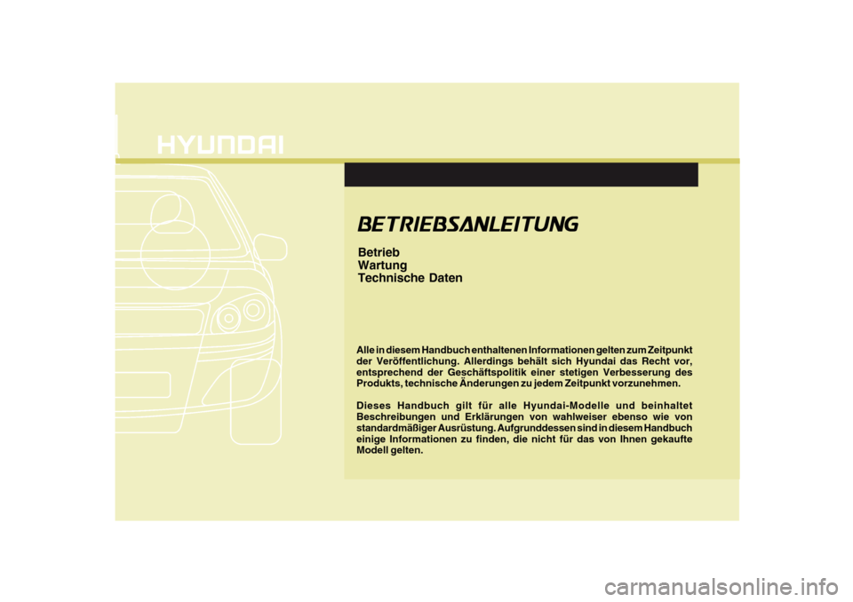 Hyundai Azera 2011  Betriebsanleitung (in German) F1
Alle in diesem Handbuch enthaltenen Informationen gelten zum Zeitpunkt der Veröffentlichung. Allerdings behält sich Hyundai das Recht vor,entsprechend der Geschäftspolitik einer stetigen Verbess