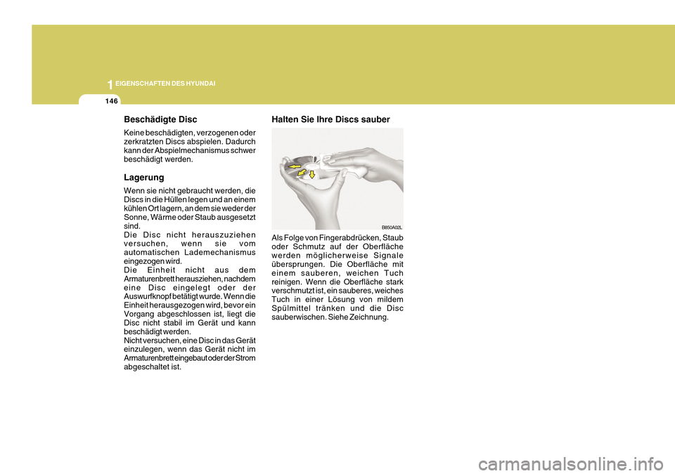Hyundai Azera 2011 Betriebsanleitung (in German) 1EIGENSCHAFTEN DES HYUNDAI
146
Beschädigte Disc Keine beschädigten, verzogenen oder zerkratzten Discs abspielen. Dadurchkann der Abspielmechanismus schwer beschädigt werden. Lagerung Wenn sie nicht Hyundai Azera 2011 Betriebsanleitung (in German) 1EIGENSCHAFTEN DES HYUNDAI
146
Beschädigte Disc Keine beschädigten, verzogenen oder zerkratzten Discs abspielen. Dadurchkann der Abspielmechanismus schwer beschädigt werden. Lagerung Wenn sie nicht