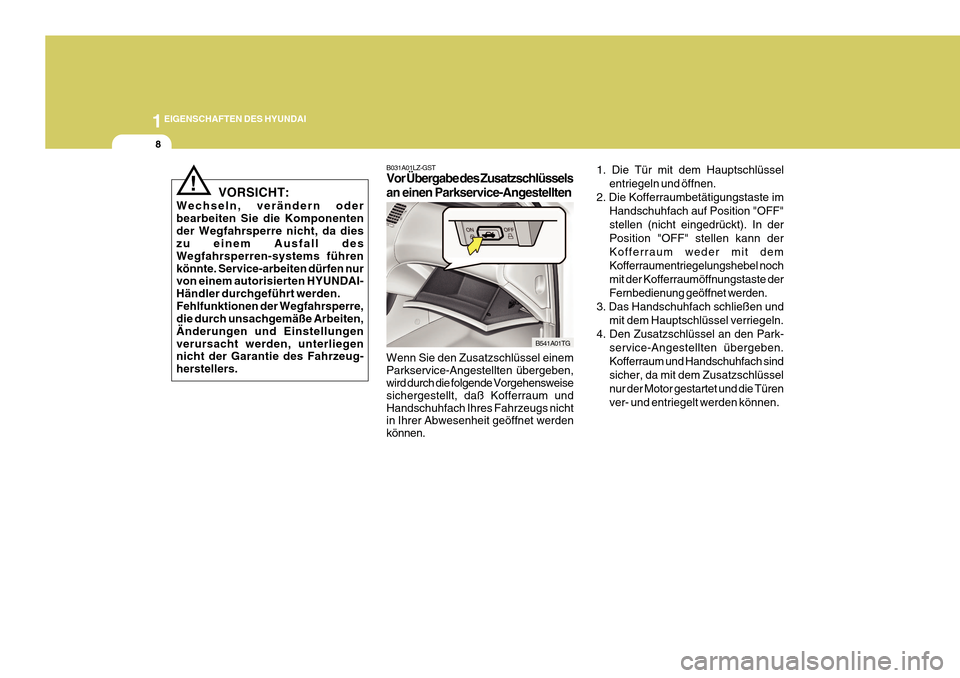 Hyundai Azera 2011 Betriebsanleitung (in German) 1EIGENSCHAFTEN DES HYUNDAI
8
1. Die Tür mit dem Hauptschlüsselentriegeln und öffnen.
2. Die Kofferraumbetätigungstaste im Handschuhfach auf Position "OFF" stellen (nicht eingedrückt). In derPosit Hyundai Azera 2011 Betriebsanleitung (in German) 1EIGENSCHAFTEN DES HYUNDAI
8
1. Die Tür mit dem Hauptschlüsselentriegeln und öffnen.
2. Die Kofferraumbetätigungstaste im Handschuhfach auf Position "OFF" stellen (nicht eingedrückt). In derPosit