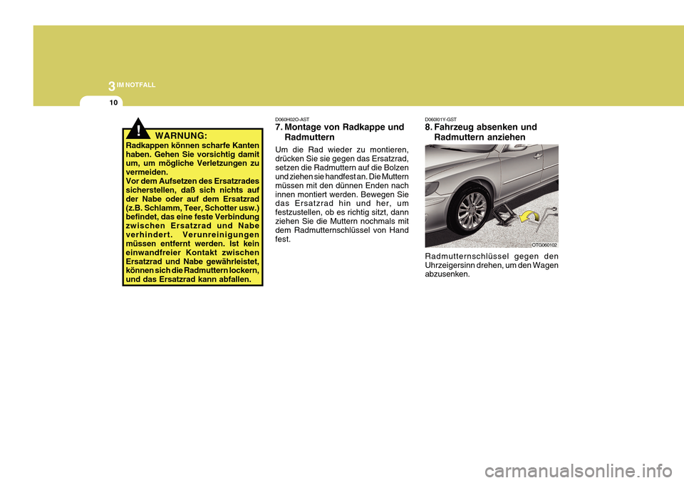 Hyundai Azera 2011 Betriebsanleitung (in German) 3IM NOTFALL
10
D060I01Y-GST
8. Fahrzeug absenken undRadmuttern anziehen
Radmutternschlüssel gegen den Uhrzeigersinn drehen, um den Wagen abzusenken.
OTG060102
!WARNUNG:
Radkappen können scharfe Kan Hyundai Azera 2011 Betriebsanleitung (in German) 3IM NOTFALL
10
D060I01Y-GST
8. Fahrzeug absenken undRadmuttern anziehen
Radmutternschlüssel gegen den Uhrzeigersinn drehen, um den Wagen abzusenken.
OTG060102
!WARNUNG:
Radkappen können scharfe Kan