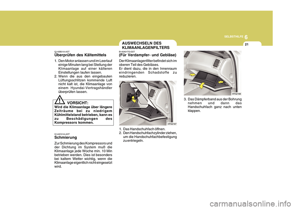 Hyundai Azera 2011 Betriebsanleitung (in German) 6
SELBSTHILFE
21
B145A01TG-GST (Für Verdampfer- und Gebläse) Der Klimaanlagenfilter befindet sich im oberen Teil des Gebläses.Er dient dazu, die in den Innenraum eindringenden Schadstoffe zu reduzi Hyundai Azera 2011 Betriebsanleitung (in German) 6
SELBSTHILFE
21
B145A01TG-GST (Für Verdampfer- und Gebläse) Der Klimaanlagenfilter befindet sich im oberen Teil des Gebläses.Er dient dazu, die in den Innenraum eindringenden Schadstoffe zu reduzi