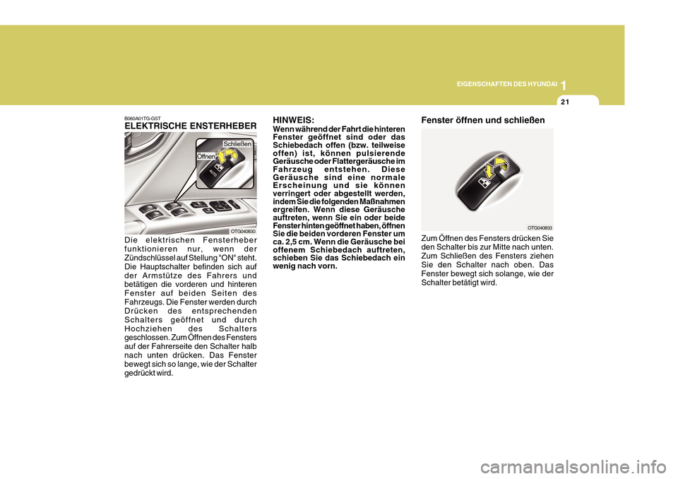 Hyundai Azera 2011 Betriebsanleitung (in German) 1
EIGENSCHAFTEN DES HYUNDAI
21
OTG040830
B060A01TG-GST ELEKTRISCHE ENSTERHEBER
Die elektrischen Fensterheber funktionieren nur, wenn der Zündschlüssel auf Stellung "ON" steht. Die Hauptschalter befi Hyundai Azera 2011 Betriebsanleitung (in German) 1
EIGENSCHAFTEN DES HYUNDAI
21
OTG040830
B060A01TG-GST ELEKTRISCHE ENSTERHEBER
Die elektrischen Fensterheber funktionieren nur, wenn der Zündschlüssel auf Stellung "ON" steht. Die Hauptschalter befi