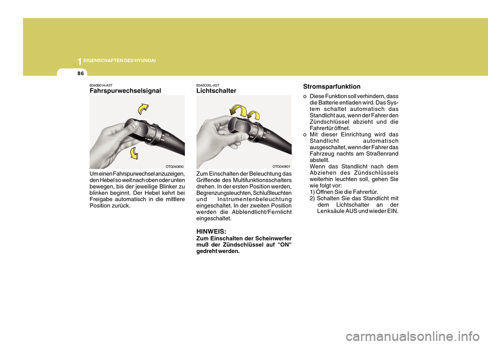Hyundai Azera 2011 Betriebsanleitung (in German) 1EIGENSCHAFTEN DES HYUNDAI
86
Stromsparfunktion
o Diese Funktion soll verhindern, dassdie Batterie entladen wird. Das Sys- tem schaltet automatisch das Standlicht aus, wenn der Fahrer den Zündschlü Hyundai Azera 2011 Betriebsanleitung (in German) 1EIGENSCHAFTEN DES HYUNDAI
86
Stromsparfunktion
o Diese Funktion soll verhindern, dassdie Batterie entladen wird. Das Sys- tem schaltet automatisch das Standlicht aus, wenn der Fahrer den Zündschlü