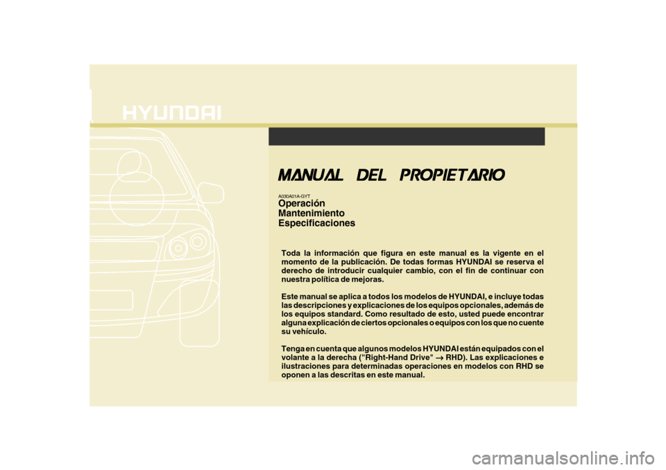 Hyundai Azera 2011  Manual del propietario (in Spanish) F1
Toda la información que figura en este manual es la vigente en el momento de la publicación. De todas formas HYUNDAI se reserva el derecho de introducir cualquier cambio, con el fin de continuar 