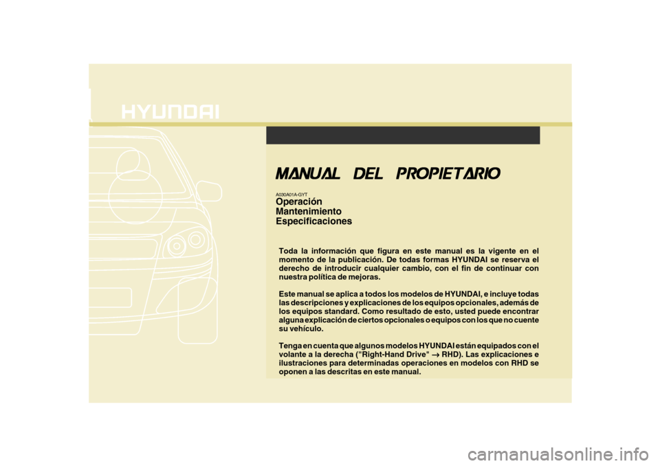 Hyundai Azera 2011 Manual del propietario (in Spanish) F1
Toda la información que figura en este manual es la vigente en el momento de la publicación. De todas formas HYUNDAI se reserva el derecho de introducir cualquier cambio, con el fin de continuar Hyundai Azera 2011 Manual del propietario (in Spanish) F1
Toda la información que figura en este manual es la vigente en el momento de la publicación. De todas formas HYUNDAI se reserva el derecho de introducir cualquier cambio, con el fin de continuar