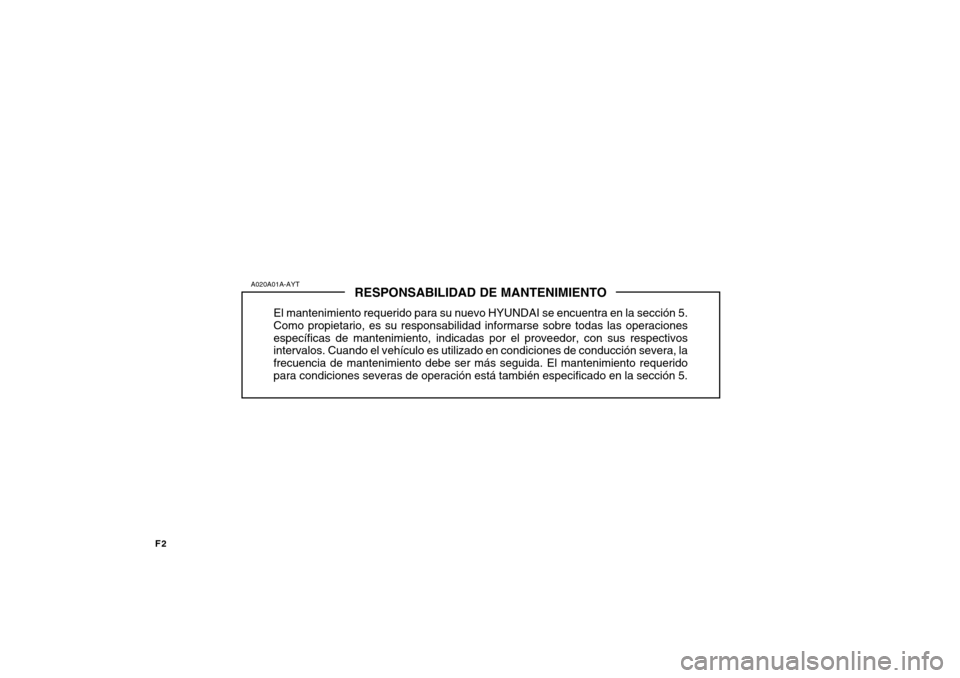 Hyundai Azera 2011 Manual del propietario (in Spanish) F2
RESPONSABILIDAD DE MANTENIMIENTO
El mantenimiento requerido para su nuevo HYUNDAI se encuentra en la sección 5. Como propietario, es su responsabilidad informarse sobre todas las operacionesespec Hyundai Azera 2011 Manual del propietario (in Spanish) F2
RESPONSABILIDAD DE MANTENIMIENTO
El mantenimiento requerido para su nuevo HYUNDAI se encuentra en la sección 5. Como propietario, es su responsabilidad informarse sobre todas las operacionesespec