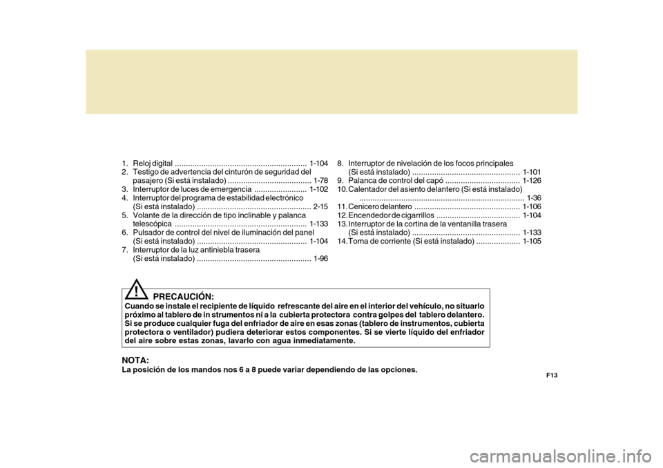 Hyundai Azera 2011 Manual del propietario (in Spanish) F13
1. Reloj
digital ............................................................ 1-104
2. Testigo de advertencia del cinturón de seguridad del
pasajero (Si está i nstalado) ....................... Hyundai Azera 2011 Manual del propietario (in Spanish) F13
1. Reloj
digital ............................................................ 1-104
2. Testigo de advertencia del cinturón de seguridad del
pasajero (Si está i nstalado) .......................