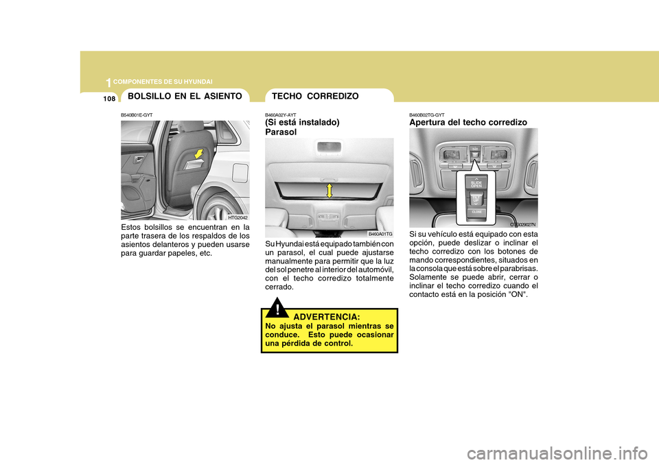 Hyundai Azera 2011 Manual del propietario (in Spanish) 1COMPONENTES DE SU HYUNDAI
108BOLSILLO EN EL ASIENTO
B540B01E-GYT Estos bolsillos se encuentran en la parte trasera de los respaldos de losasientos delanteros y pueden usarse para guardar papeles, etc Hyundai Azera 2011 Manual del propietario (in Spanish) 1COMPONENTES DE SU HYUNDAI
108BOLSILLO EN EL ASIENTO
B540B01E-GYT Estos bolsillos se encuentran en la parte trasera de los respaldos de losasientos delanteros y pueden usarse para guardar papeles, etc
