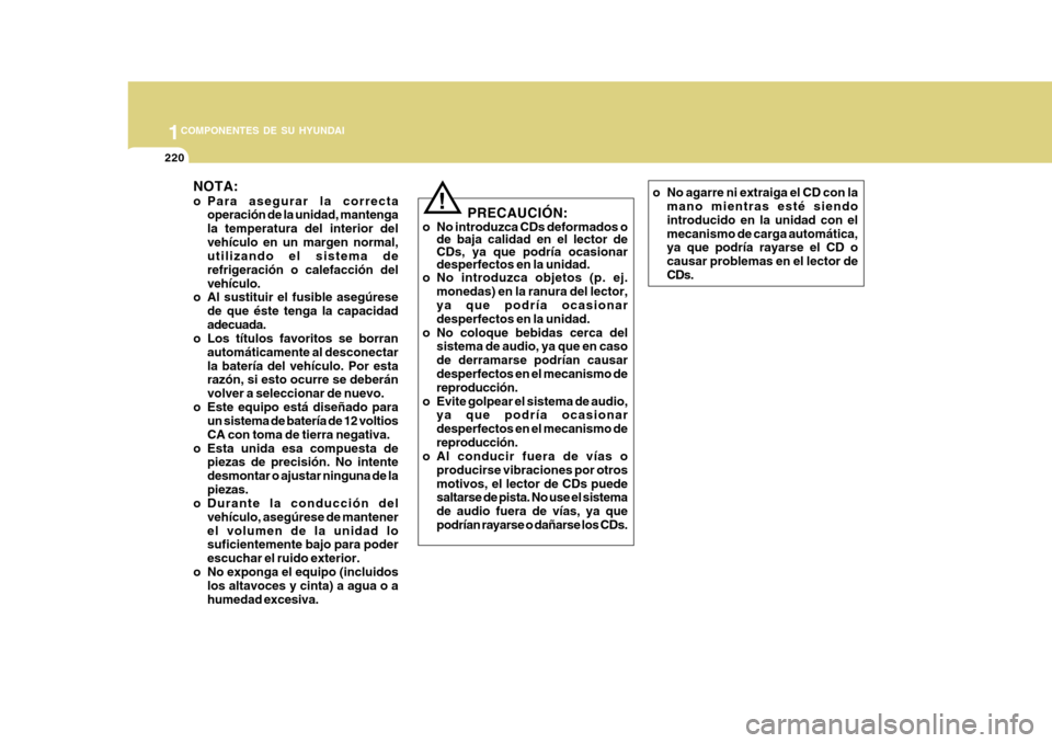 Hyundai Azera 2011 Manual del propietario (in Spanish) 1COMPONENTES DE SU HYUNDAI
220
NOTA:
o Para asegurar la correctaoperación de la unidad, mantenga la temperatura del interior delvehículo en un margen normal, utilizando el sistema de refrigeración Hyundai Azera 2011 Manual del propietario (in Spanish) 1COMPONENTES DE SU HYUNDAI
220
NOTA:
o Para asegurar la correctaoperación de la unidad, mantenga la temperatura del interior delvehículo en un margen normal, utilizando el sistema de refrigeración