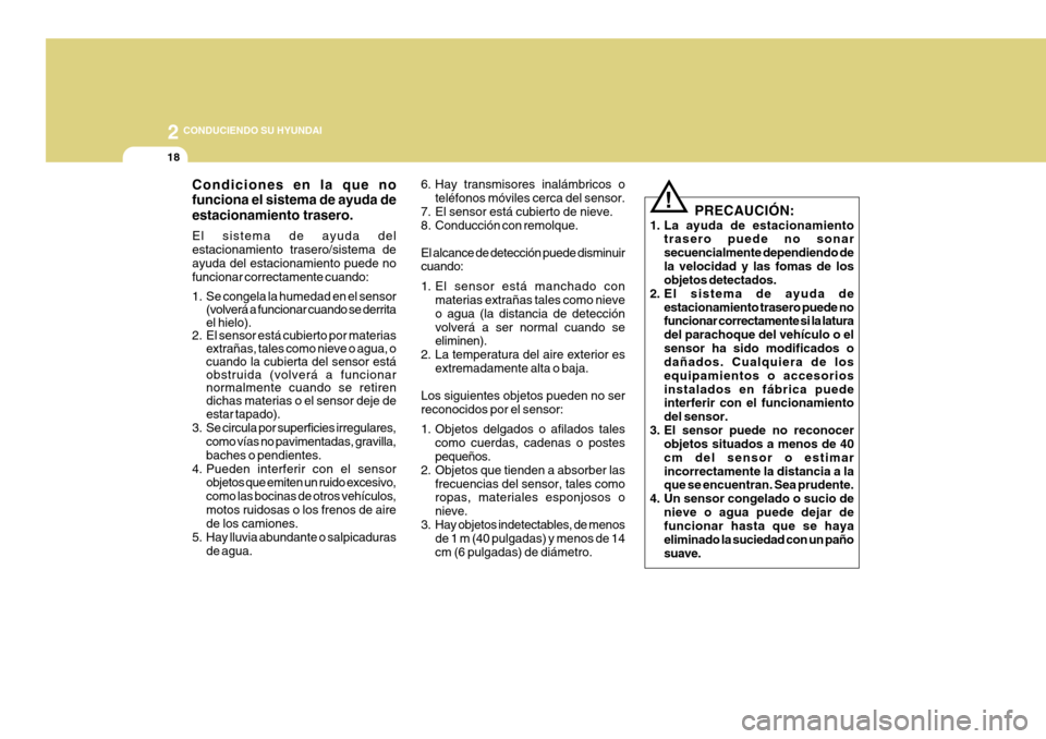 Hyundai Azera 2011 Manual del propietario (in Spanish) 2
18
CONDUCIENDO SU HYUNDAI
Condiciones en la que no funciona el sistema de ayuda de estacionamiento trasero. El sistema de ayuda del estacionamiento trasero/sistema deayuda del estacionamiento puede Hyundai Azera 2011 Manual del propietario (in Spanish) 2
18
CONDUCIENDO SU HYUNDAI
Condiciones en la que no funciona el sistema de ayuda de estacionamiento trasero. El sistema de ayuda del estacionamiento trasero/sistema deayuda del estacionamiento puede