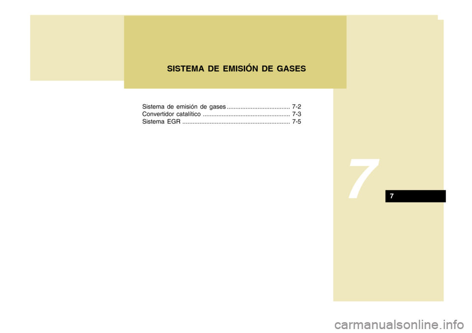 Hyundai Azera 2011 Manual del propietario (in Spanish) Sistema de emisión de gases ..................................... 7-2
Convertidor catalítico ................................................... 7-3
Sistema EGR .................................... Hyundai Azera 2011 Manual del propietario (in Spanish) Sistema de emisión de gases ..................................... 7-2
Convertidor catalítico ................................................... 7-3
Sistema EGR ....................................