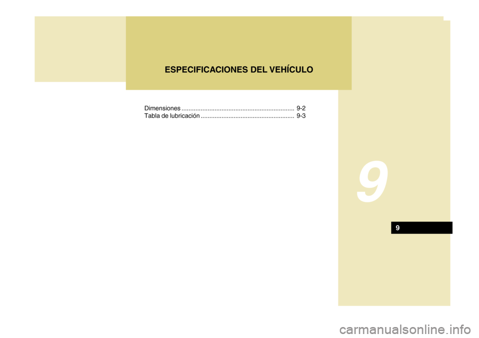 Hyundai Azera 2011 Manual del propietario (in Spanish) Dimensiones ................................................................. 9-2
Tabla de lubricación ...................................................... 9-3
9
ESPECIFICACIONES DEL VEHÍCULO
9 Hyundai Azera 2011 Manual del propietario (in Spanish) Dimensiones ................................................................. 9-2
Tabla de lubricación ...................................................... 9-3
9
ESPECIFICACIONES DEL VEHÍCULO
9