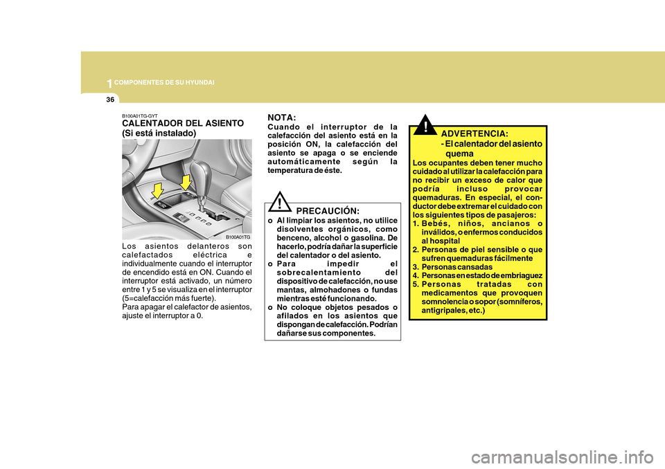 Hyundai Azera 2011 Manual del propietario (in Spanish) 1COMPONENTES DE SU HYUNDAI
36
!
NOTA: Cuando el interruptor de la calefacción del asiento está en la posición ON, la calefacción delasiento se apaga o se enciende automáticamente según la temper Hyundai Azera 2011 Manual del propietario (in Spanish) 1COMPONENTES DE SU HYUNDAI
36
!
NOTA: Cuando el interruptor de la calefacción del asiento está en la posición ON, la calefacción delasiento se apaga o se enciende automáticamente según la temper