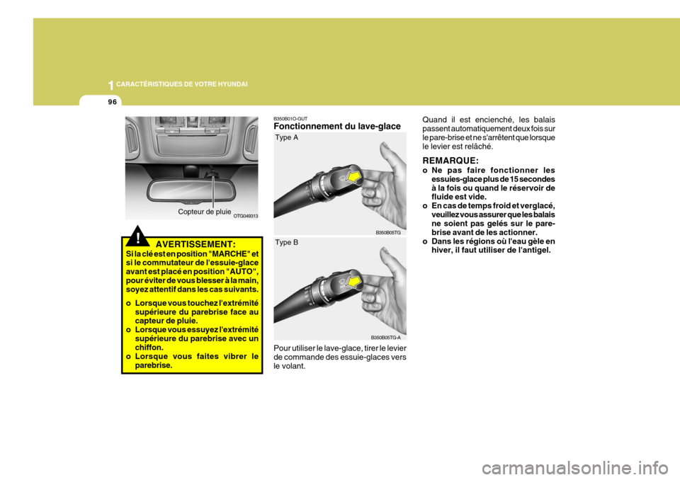 Hyundai Azera 2011 Manuel du propriétaire (in French) 1CARACTÉRISTIQUES DE VOTRE HYUNDAI
96
B350B01O-GUT Fonctionnement du lave-glace Pour utiliser le lave-glace, tirer le levier de commande des essuie-glaces vers le volant.
!AVERTISSEMENT:
Si la clé e Hyundai Azera 2011 Manuel du propriétaire (in French) 1CARACTÉRISTIQUES DE VOTRE HYUNDAI
96
B350B01O-GUT Fonctionnement du lave-glace Pour utiliser le lave-glace, tirer le levier de commande des essuie-glaces vers le volant.
!AVERTISSEMENT:
Si la clé e