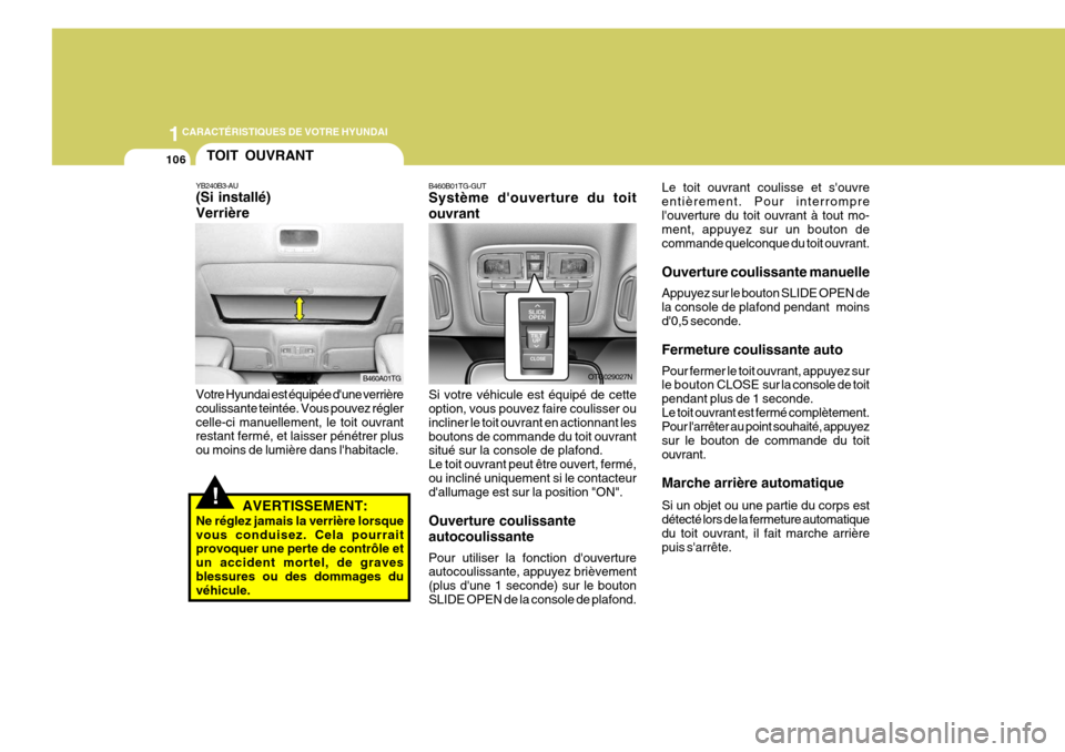 Hyundai Azera 2011 Manuel du propriétaire (in French) 1CARACTÉRISTIQUES DE VOTRE HYUNDAI
106
B460B01TG-GUT Système douverture du toit ouvrant Si votre véhicule est équipé de cette option, vous pouvez faire coulisser ou incliner le toit ouvrant en a Hyundai Azera 2011 Manuel du propriétaire (in French) 1CARACTÉRISTIQUES DE VOTRE HYUNDAI
106
B460B01TG-GUT Système douverture du toit ouvrant Si votre véhicule est équipé de cette option, vous pouvez faire coulisser ou incliner le toit ouvrant en a