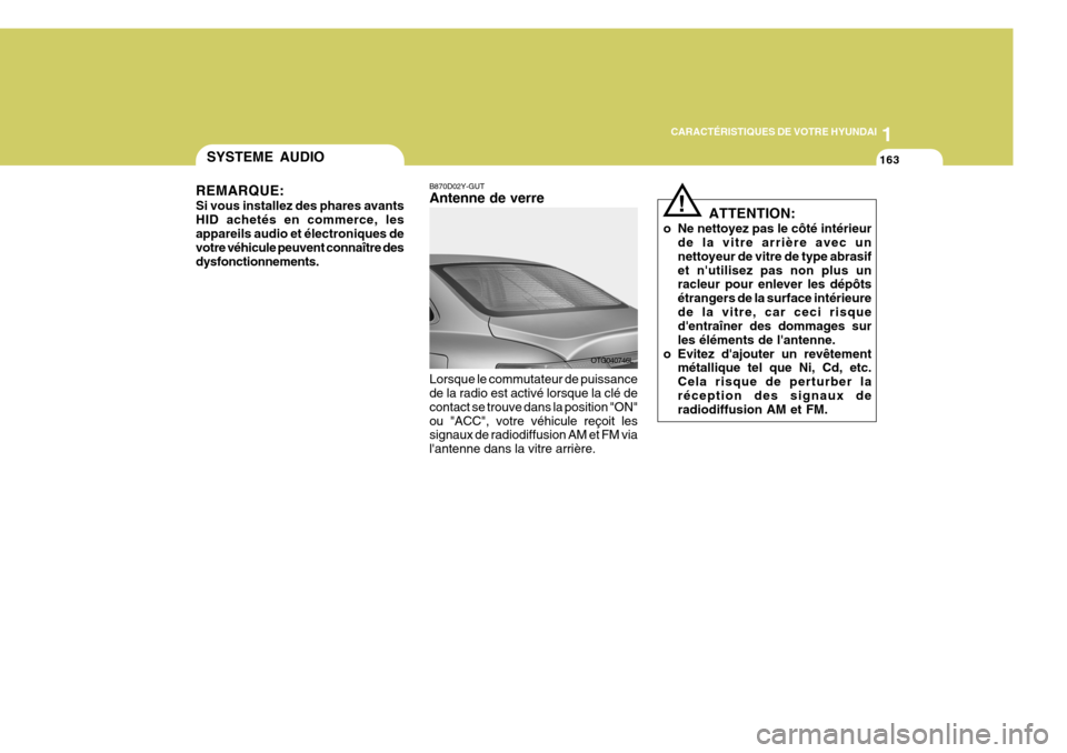 Hyundai Azera 2011 Manuel du propriétaire (in French) 1
CARACTÉRISTIQUES DE VOTRE HYUNDAI
163163163163163SYSTEME AUDIO
B870D02Y-GUT Antenne de verre Lorsque le commutateur de puissance de la radio est activé lorsque la clé de contact se trouve dans la Hyundai Azera 2011 Manuel du propriétaire (in French) 1
CARACTÉRISTIQUES DE VOTRE HYUNDAI
163163163163163SYSTEME AUDIO
B870D02Y-GUT Antenne de verre Lorsque le commutateur de puissance de la radio est activé lorsque la clé de contact se trouve dans la