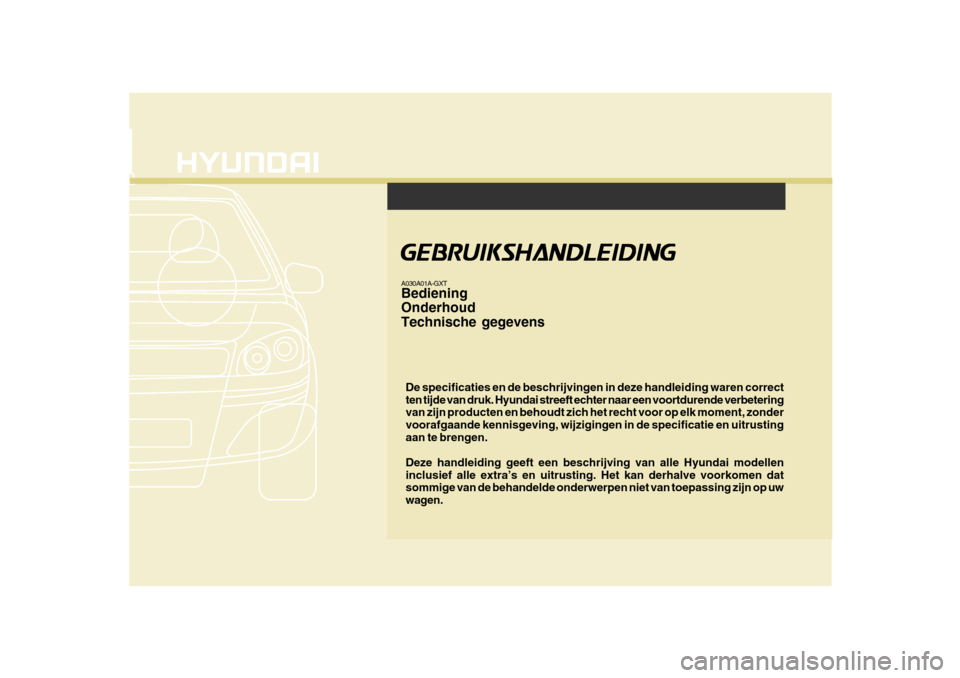 Hyundai Azera 2011  Handleiding (in Dutch) F1
De specificaties en de beschrijvingen in deze handleiding waren correct ten tijde van druk. Hyundai streeft echter naar een voortdurende verbetering van zijn producten en behoudt zich het recht voo