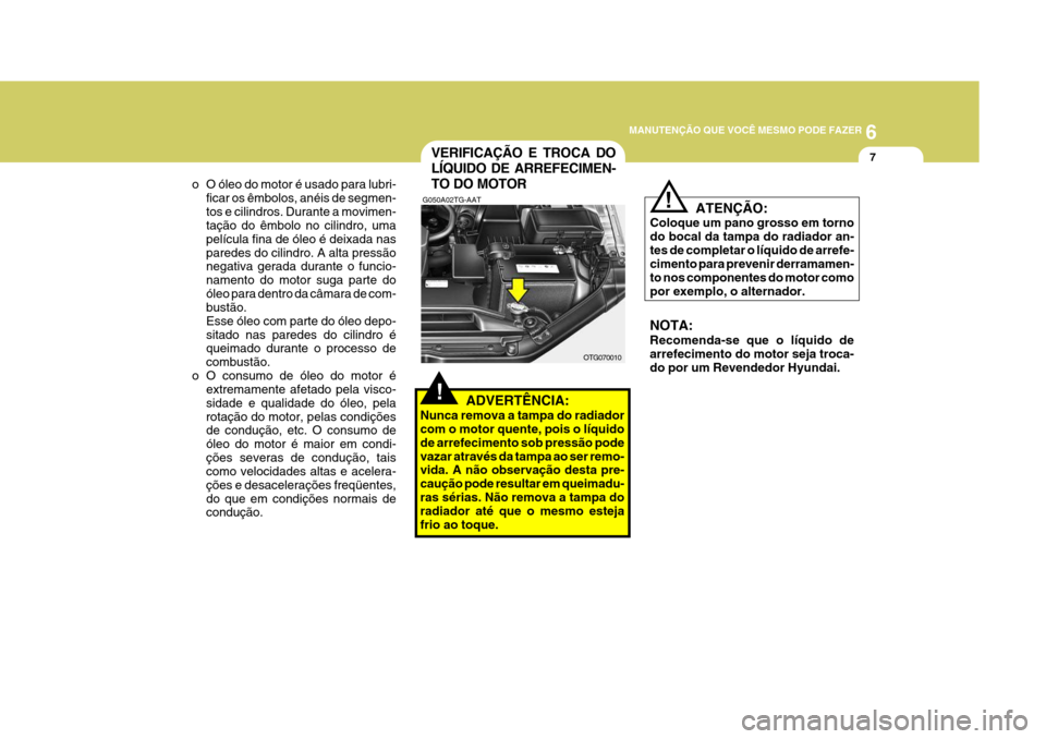 Hyundai Azera 2011 Manual do proprietário (in Portuguese) 6
MANUTENÇÃO QUE VOCÊ MESMO PODE FAZER
7
o O óleo do motor é usado para lubri- ficar os êmbolos, anéis de segmen- tos e cilindros. Durante a movimen- tação do êmbolo no cilindro, uma pelícu Hyundai Azera 2011 Manual do proprietário (in Portuguese) 6
MANUTENÇÃO QUE VOCÊ MESMO PODE FAZER
7
o O óleo do motor é usado para lubri- ficar os êmbolos, anéis de segmen- tos e cilindros. Durante a movimen- tação do êmbolo no cilindro, uma pelícu
