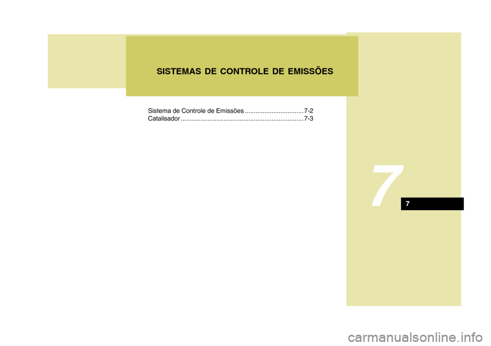 Hyundai Azera 2011 Manual do proprietário (in Portuguese) Sistema de Controle de Emissões ................................. 7-2
Catalisador..................................................................... 7-3
7
SISTEMAS DE CONTROLE DE EMISSÕES
7 Hyundai Azera 2011 Manual do proprietário (in Portuguese) Sistema de Controle de Emissões ................................. 7-2
Catalisador..................................................................... 7-3
7
SISTEMAS DE CONTROLE DE EMISSÕES
7