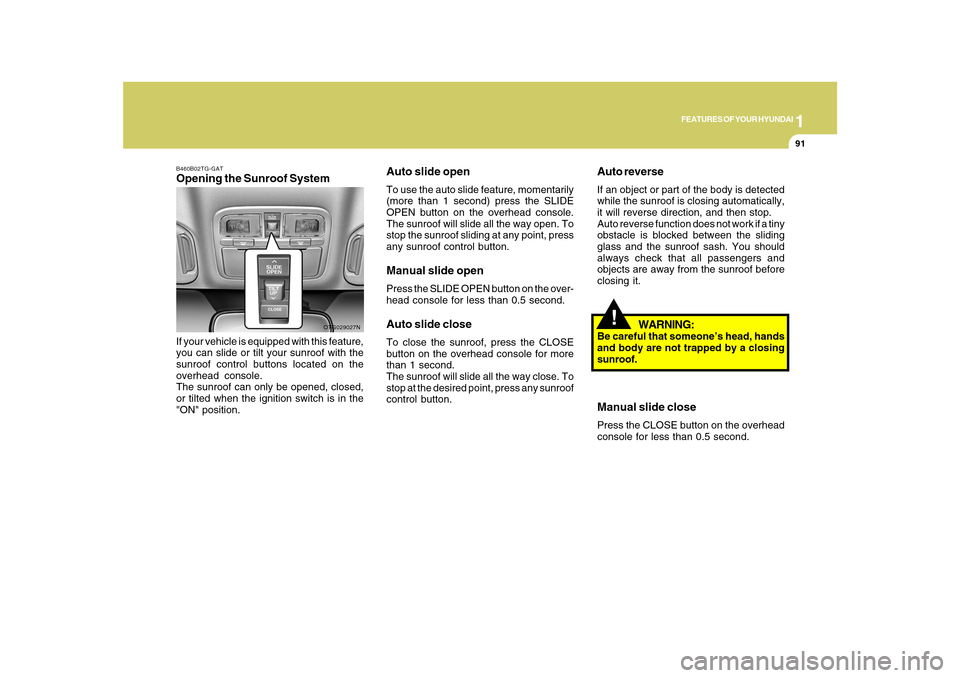 Hyundai Azera 2010 Owners Manual 1
FEATURES OF YOUR HYUNDAI
91
!
Auto reverseIf an object or part of the body is detected
while the sunroof is closing automatically,
it will reverse direction, and then stop.
Auto reverse function doe Hyundai Azera 2010 Owners Manual 1
FEATURES OF YOUR HYUNDAI
91
!
Auto reverseIf an object or part of the body is detected
while the sunroof is closing automatically,
it will reverse direction, and then stop.
Auto reverse function doe