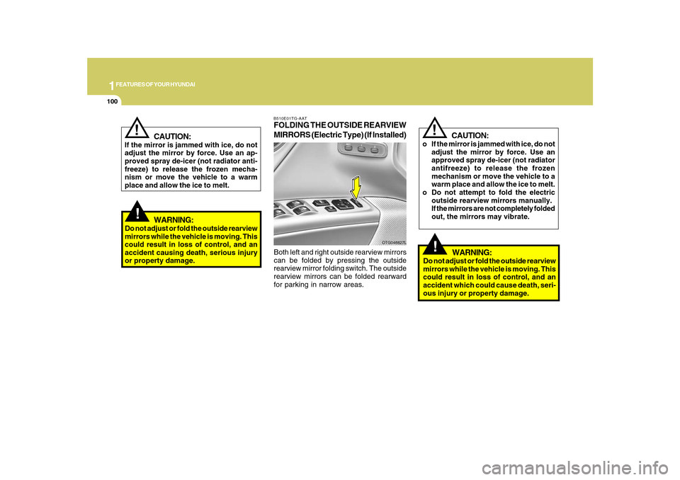 Hyundai Azera 2010 Owners Manual 1FEATURES OF YOUR HYUNDAI
100
!
WARNING:
Do not adjust or fold the outside rearview
mirrors while the vehicle is moving. This
could result in loss of control, and an
accident causing death, serious in Hyundai Azera 2010 Owners Manual 1FEATURES OF YOUR HYUNDAI
100
!
WARNING:
Do not adjust or fold the outside rearview
mirrors while the vehicle is moving. This
could result in loss of control, and an
accident causing death, serious in