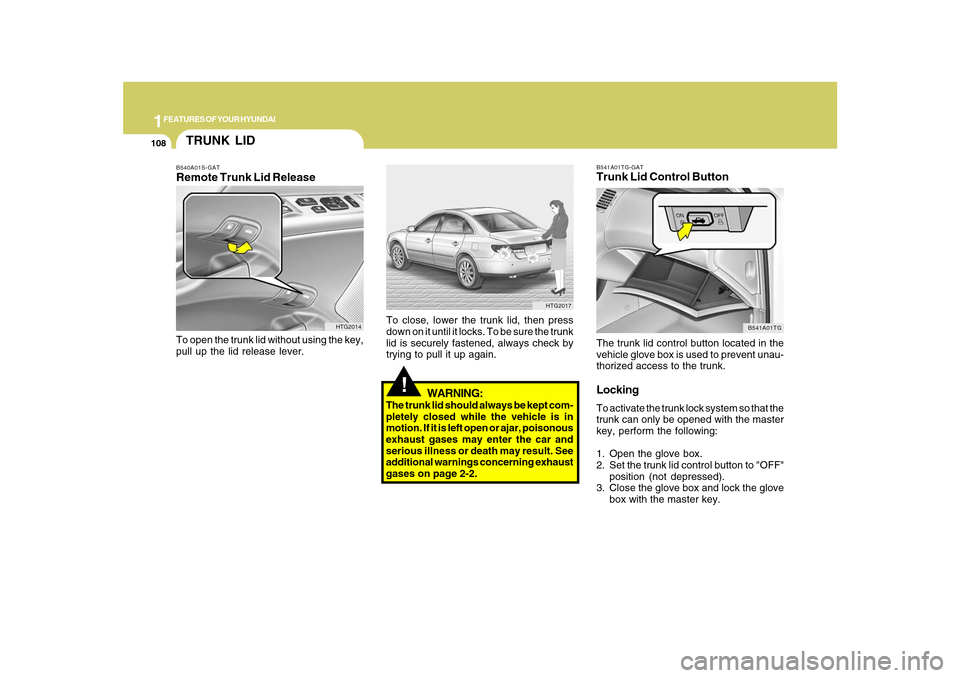 Hyundai Azera 2010 Owners Manual 1FEATURES OF YOUR HYUNDAI
108
B541A01TG-GATTrunk Lid Control ButtonThe trunk lid control button located in the
vehicle glove box is used to prevent unau-
thorized access to the trunk.LockingTo activat Hyundai Azera 2010 Owners Manual 1FEATURES OF YOUR HYUNDAI
108
B541A01TG-GATTrunk Lid Control ButtonThe trunk lid control button located in the
vehicle glove box is used to prevent unau-
thorized access to the trunk.LockingTo activat