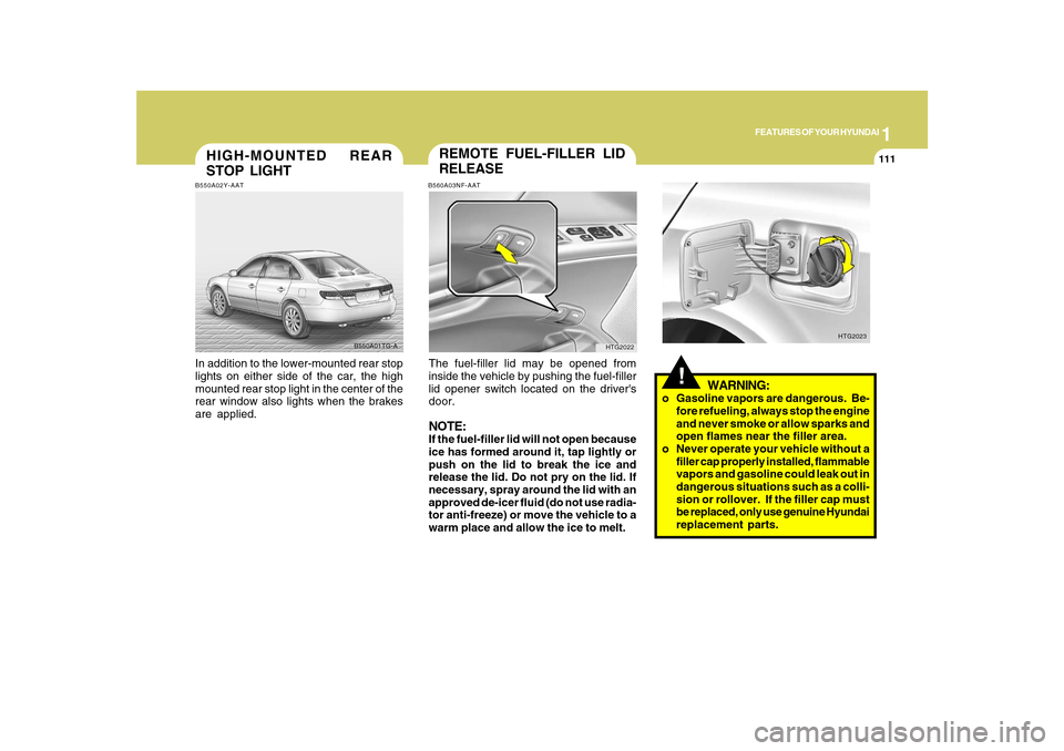 Hyundai Azera 2010 Owners Manual 1
FEATURES OF YOUR HYUNDAI
111
HIGH-MOUNTED REAR
STOP LIGHTB550A02Y-AATIn addition to the lower-mounted rear stop
lights on either side of the car, the high
mounted rear stop light in the center of th Hyundai Azera 2010 Owners Manual 1
FEATURES OF YOUR HYUNDAI
111
HIGH-MOUNTED REAR
STOP LIGHTB550A02Y-AATIn addition to the lower-mounted rear stop
lights on either side of the car, the high
mounted rear stop light in the center of th
