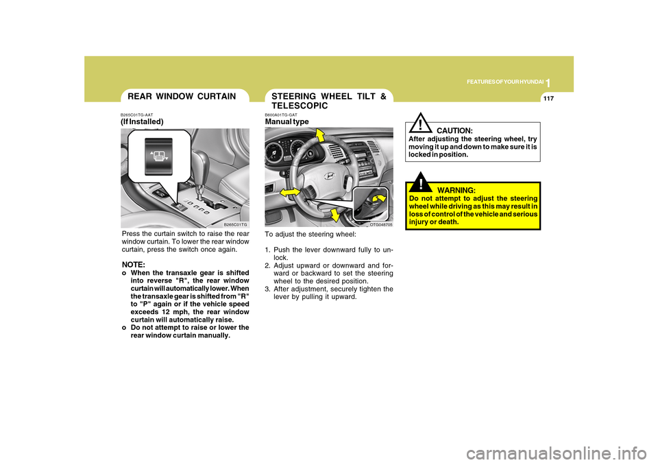 Hyundai Azera 2010 Owners Manual 1
FEATURES OF YOUR HYUNDAI
117
REAR WINDOW CURTAIN
B265C01TG B265C01TG-AAT
(If Installed)Press the curtain switch to raise the rear
window curtain. To lower the rear window
curtain, press the switch o Hyundai Azera 2010 Owners Manual 1
FEATURES OF YOUR HYUNDAI
117
REAR WINDOW CURTAIN
B265C01TG B265C01TG-AAT
(If Installed)Press the curtain switch to raise the rear
window curtain. To lower the rear window
curtain, press the switch o