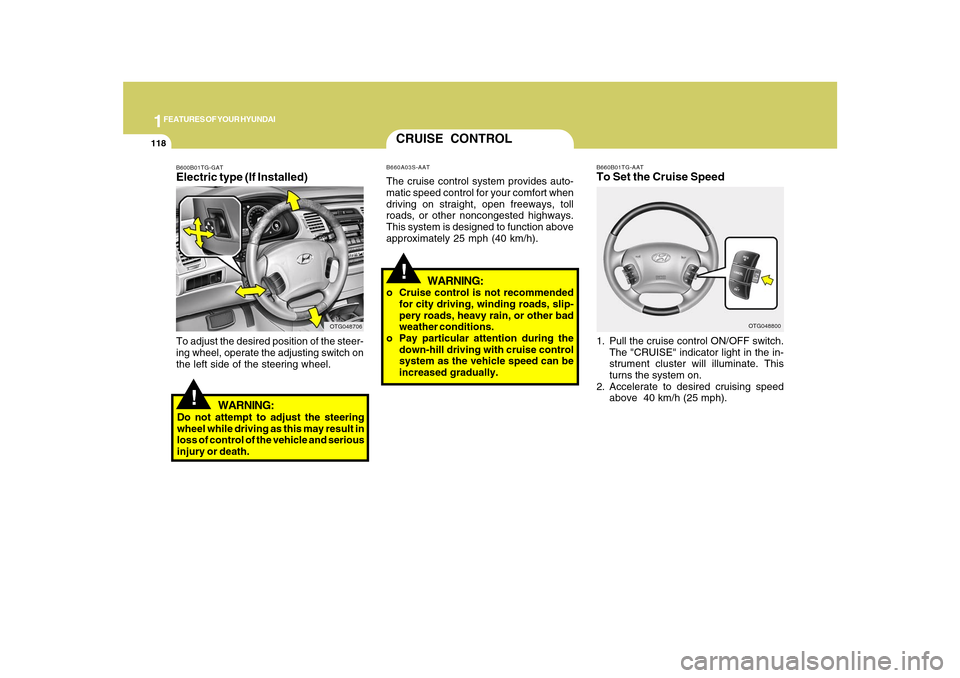 Hyundai Azera 2010 Owners Manual 1FEATURES OF YOUR HYUNDAI
118
!
B660B01TG-AATTo Set the Cruise Speed1. Pull the cruise control ON/OFF switch.
The "CRUISE" indicator light in the in-
strument cluster will illuminate. This
turns the s Hyundai Azera 2010 Owners Manual 1FEATURES OF YOUR HYUNDAI
118
!
B660B01TG-AATTo Set the Cruise Speed1. Pull the cruise control ON/OFF switch.
The "CRUISE" indicator light in the in-
strument cluster will illuminate. This
turns the s