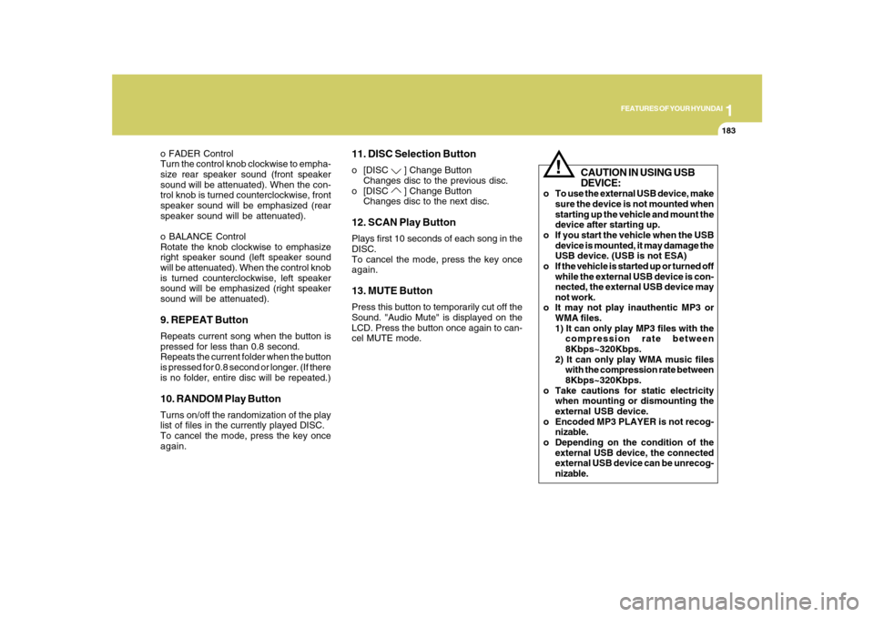Hyundai Azera 2010 Owners Manual 1
FEATURES OF YOUR HYUNDAI
183
o FADER Control
Turn the control knob clockwise to empha-
size rear speaker sound (front speaker
sound will be attenuated). When the con-
trol knob is turned countercloc Hyundai Azera 2010 Owners Manual 1
FEATURES OF YOUR HYUNDAI
183
o FADER Control
Turn the control knob clockwise to empha-
size rear speaker sound (front speaker
sound will be attenuated). When the con-
trol knob is turned countercloc