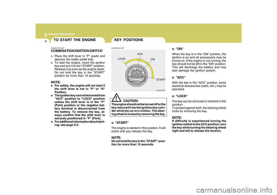 Hyundai Azera 2010 Owners Manual 2
DRIVING YOUR HYUNDAI
4
o "ON"When the key is in the "ON" position, the
ignition is on and all accessories may be
turned on. If the engine is not running, the
key should not be left in the "ON" posit Hyundai Azera 2010 Owners Manual 2
DRIVING YOUR HYUNDAI
4
o "ON"When the key is in the "ON" position, the
ignition is on and all accessories may be
turned on. If the engine is not running, the
key should not be left in the "ON" posit