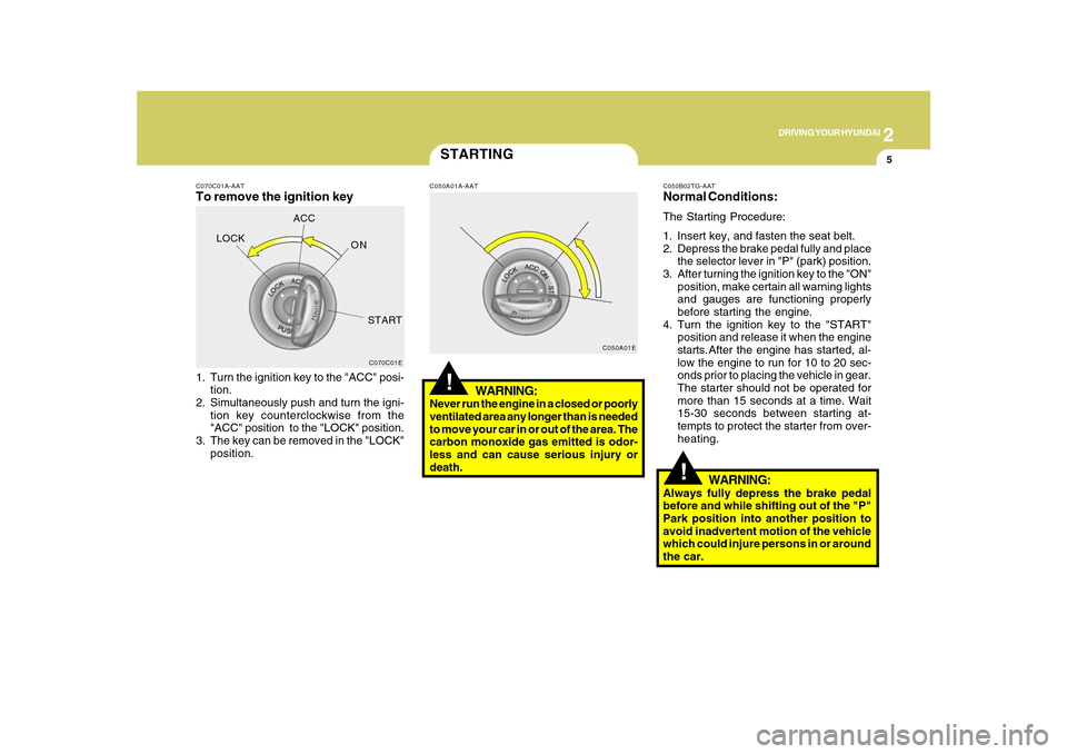Hyundai Azera 2010 Owners Manual 2
DRIVING YOUR HYUNDAI
5
!
C070C01A-AATTo remove the ignition key1. Turn the ignition key to the "ACC" posi-
tion.
2. Simultaneously push and turn the igni-
tion key counterclockwise from the
"ACC" po Hyundai Azera 2010 Owners Manual 2
DRIVING YOUR HYUNDAI
5
!
C070C01A-AATTo remove the ignition key1. Turn the ignition key to the "ACC" posi-
tion.
2. Simultaneously push and turn the igni-
tion key counterclockwise from the
"ACC" po