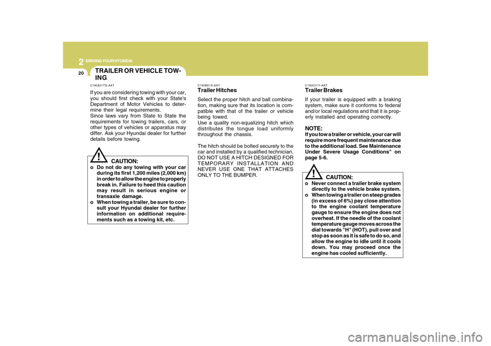 Hyundai Azera 2010 Owners Manual 2
DRIVING YOUR HYUNDAI
20
C190B01S-AATTrailer HitchesSelect the proper hitch and ball combina-
tion, making sure that its location is com-
patible with that of the trailer or vehicle
being towed.
Use Hyundai Azera 2010 Owners Manual 2
DRIVING YOUR HYUNDAI
20
C190B01S-AATTrailer HitchesSelect the proper hitch and ball combina-
tion, making sure that its location is com-
patible with that of the trailer or vehicle
being towed.
Use