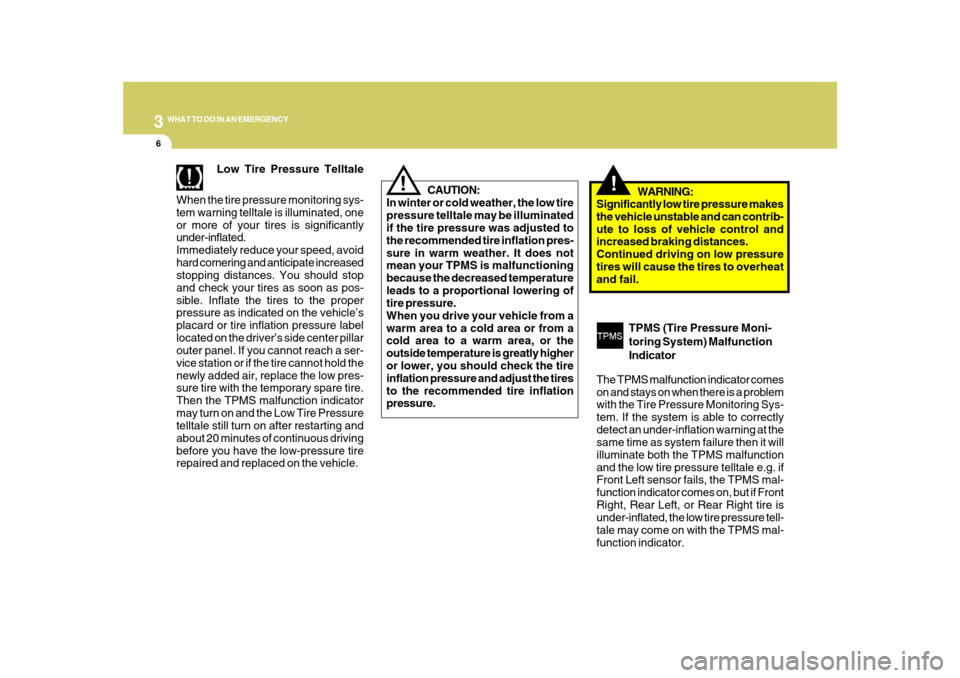 Hyundai Azera 2010 Owners Manual 36WHAT TO DO IN AN EMERGENCY
!
Low Tire Pressure Telltale
When the tire pressure monitoring sys-
tem warning telltale is illuminated, one
or more of your tires is significantly
under-inflated.
Immedia Hyundai Azera 2010 Owners Manual 36WHAT TO DO IN AN EMERGENCY
!
Low Tire Pressure Telltale
When the tire pressure monitoring sys-
tem warning telltale is illuminated, one
or more of your tires is significantly
under-inflated.
Immedia