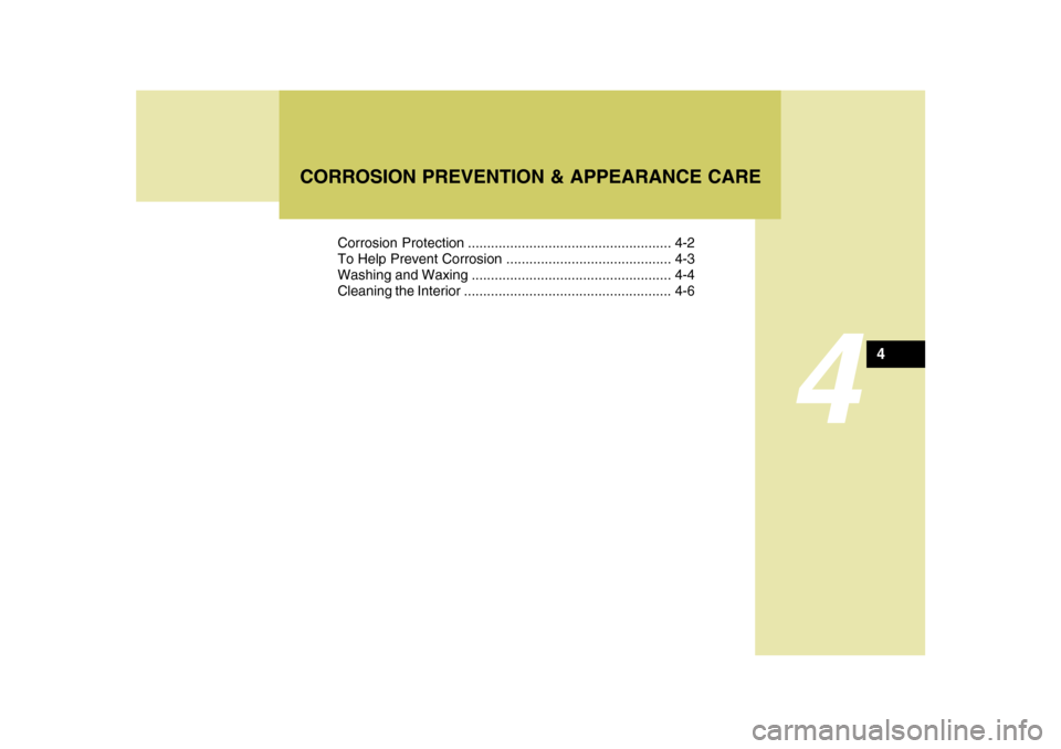 Hyundai Azera 2010 Owners Manual 4
Corrosion Protection ..................................................... 4-2
To Help Prevent Corrosion ........................................... 4-3
Washing and Waxing .......................... Hyundai Azera 2010 Owners Manual 4
Corrosion Protection ..................................................... 4-2
To Help Prevent Corrosion ........................................... 4-3
Washing and Waxing ..........................