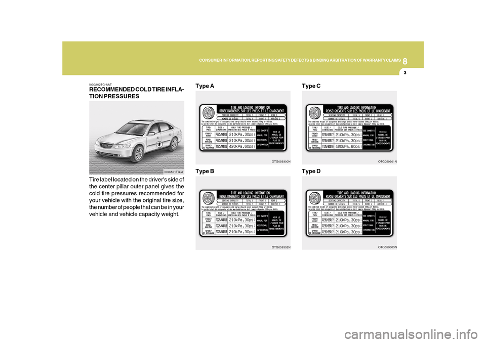 Hyundai Azera 2010 Owners Manual 8
CONSUMER INFORMATION, REPORTING SAFETY DEFECTS & BINDING ARBITRATION OF WARRANTY CLAIMS
3
I030A02TG-AATRECOMMENDED COLD TIRE INFLA-
TION PRESSURES
Tire label located on the drivers side of
the cent Hyundai Azera 2010 Owners Manual 8
CONSUMER INFORMATION, REPORTING SAFETY DEFECTS & BINDING ARBITRATION OF WARRANTY CLAIMS
3
I030A02TG-AATRECOMMENDED COLD TIRE INFLA-
TION PRESSURES
Tire label located on the drivers side of
the cent