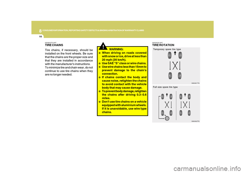 Hyundai Azera 2010  Owners Manual 8
CONSUMER INFORMATION, REPORTING SAFETY DEFECTS & BINDING ARBITRATION OF WARRANTY CLAIMS
10
I060A02A-AATTIRE ROTATION
I060A01TG
!
WARNING:
o When driving on roads covered
with snow or ice, drive at l